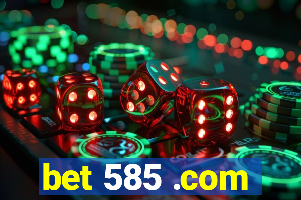 bet 585 .com